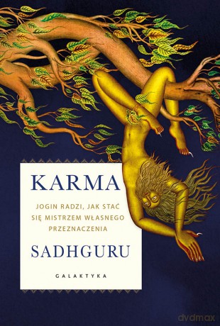 Karma. Jogin radzi, jak stać się mistrzem własnego przeznaczenia - Sadhguru Sadhguru [KSIĄŻKA]