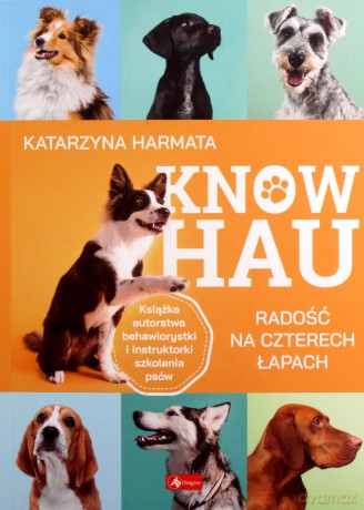 Know hau! Radość na czterech łapach, czyli jak wychować szczęśliwego psa - Katarzyna Harmata [KSIĄŻKA]