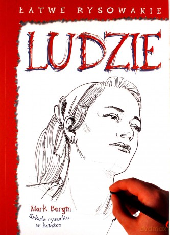 Ludzie. Łatwe rysowanie - Mark Bergin [KSIĄŻKA]