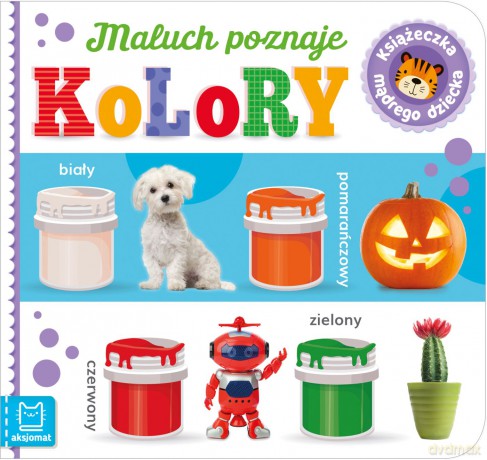 Maluch poznaje kolory. Książeczka mądrego dziecka [KSIĄŻKA]