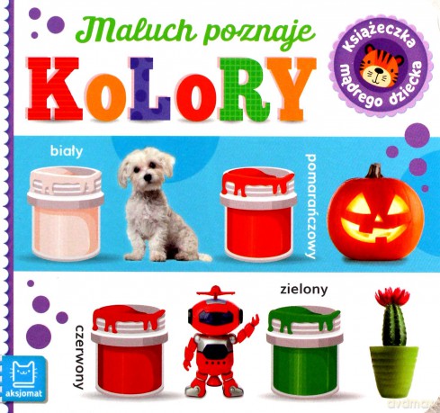 Maluch poznaje kolory. Książeczka mądrego dziecka [KSIĄŻKA]