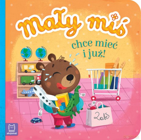 Mały miś chce mieć i już - duży format - Agnieszka Bator [KSIĄŻKA]