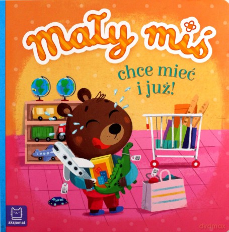 Mały miś chce mieć i już - duży format - Agnieszka Bator [KSIĄŻKA]