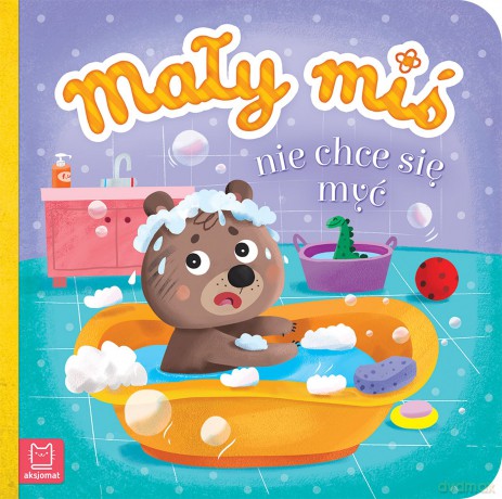 Mały miś nie chce się myć - duży format - Agnieszka Bator [KSIĄŻKA]