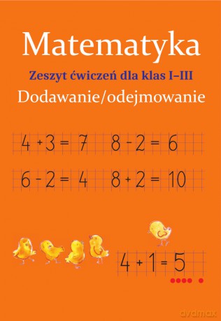 Matematyka. Dodawanie/odejmowanie. Zeszyt ćwiczeń dla klas 1-3 - Monika Ostrowska [KSIĄŻKA]