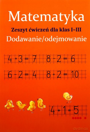 Matematyka. Dodawanie/odejmowanie. Zeszyt ćwiczeń dla klas 1-3 - Monika Ostrowska [KSIĄŻKA]