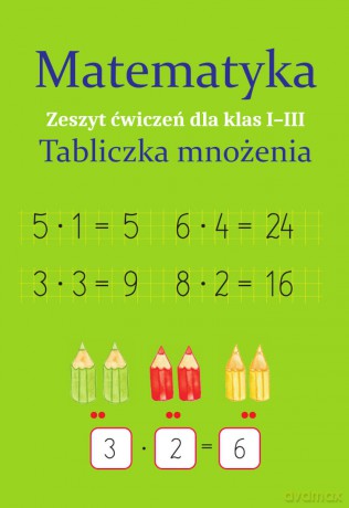 Matematyka. Tabliczka mnożenia. Zeszyt ćwiczeń dla klas 1-3 - Monika Ostrowska [KSIĄŻKA]