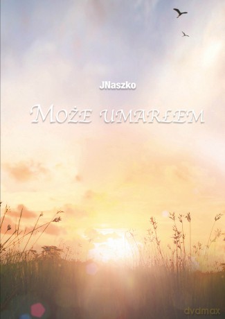 Może umarłem - JNaszko [KSIĄŻKA]