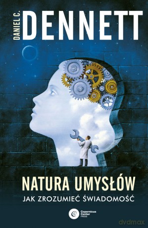Natura umysłów. Jak zrozumieć świadomość - Daniel C. Dennett [KSIĄŻKA]