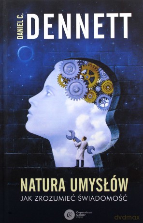 Natura umysłów. Jak zrozumieć świadomość - Daniel C. Dennett [KSIĄŻKA]