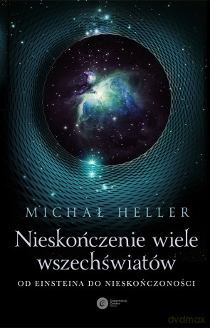 Nieskończenie wiele wszechświatów. Od Einsteina do nieskończoności - Michał Heller [KSIĄŻKA]
