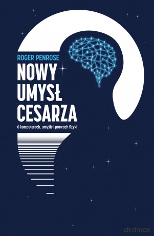 Nowy umysł cesarza. O komputerach, umyśle i prawach fizyki - Roger Penrose [KSIĄŻKA]