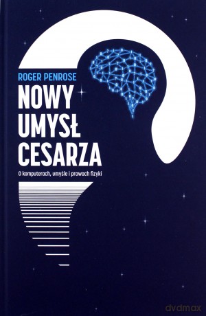 Nowy umysł cesarza. O komputerach, umyśle i prawach fizyki - Roger Penrose [KSIĄŻKA]