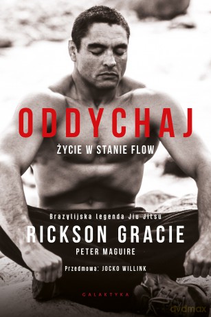 Oddychaj. Życie w stanie flow - Rickson Gracie, Peter Maguire [KSIĄŻKA]