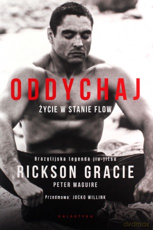 Oddychaj. Życie w stanie flow - Rickson Gracie, Peter Maguire [KSIĄŻKA]