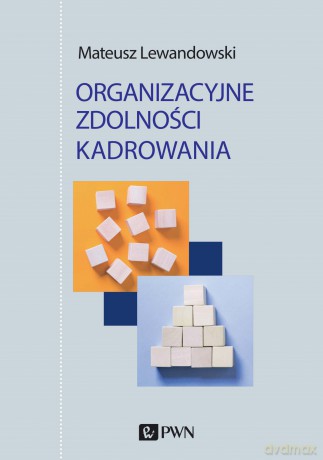 Organizacyjne zdolności kadrowania - Mateusz Lewandowski [KSIĄŻKA]