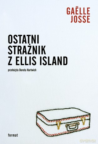 Ostatni strażnik z Ellis Island - Gaëlle Josse [KSIĄŻKA]