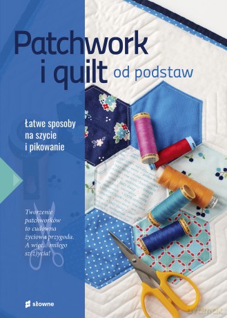 Patchwork i quilt od podstaw - Marzena Krzewicka [KSIĄŻKA]