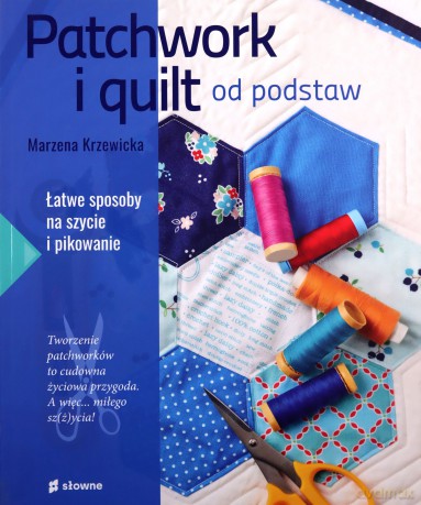 Patchwork i quilt od podstaw - Marzena Krzewicka [KSIĄŻKA]