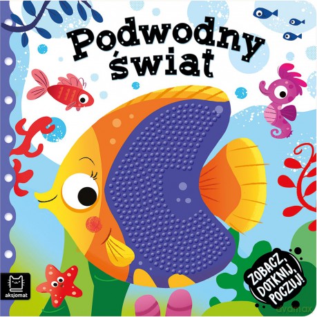 Podwodny świat. Zobacz, dotknij, poczuj! Książeczka sensoryczna - Grażyna Wasilewicz [KSIĄŻKA]