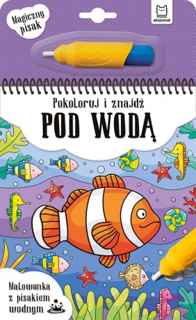 Pokoloruj i znajdź pod wodą. Malowanka z pisakiem wodnym [KSIĄŻKA]