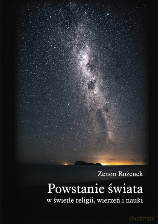 Powstanie świata w świetle religii, wierzeń i nauki - Zenon Rożenek [KSIĄŻKA]