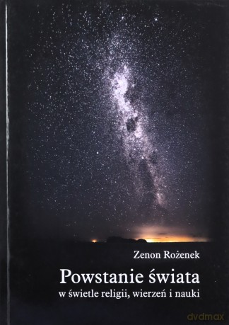 Powstanie świata w świetle religii, wierzeń i nauki - Zenon Rożenek [KSIĄŻKA]