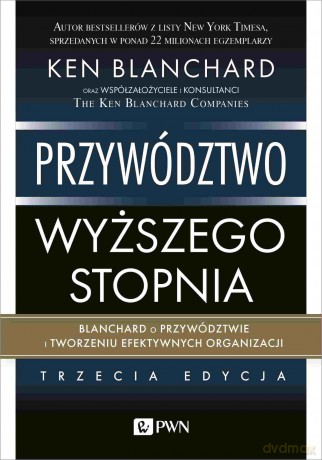 Przywództwo wyższego stopnia. Blanchard o przywództwie i tworzeniu efektywnych organizacji - Ken Blanchard [KSIĄŻKA]