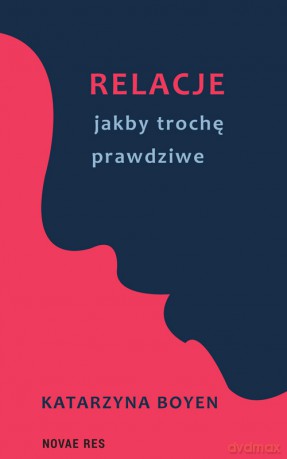 Relacje jakby trochę prawdziwe - Katarzyna Boyen [KSIĄŻKA]