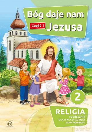 Religia Bóg daje nam Jezusa podręcznik dla klasy 2 część 1 szkoła podstawowa - Piotr Goliszek [KSIĄŻKA]