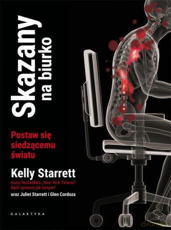 Skazany na biurko. Postaw się siedzącemu światu - Kelly Starrett, Juliet Starrett, Glen Cordoza [KSIĄŻKA]