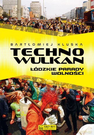 Technowulkan. Łódzkie Parady Wolności - Bartłomiej Kluska [KSIĄŻKA]