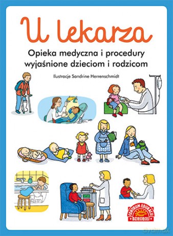 U lekarza. Opieka medyczna i procedury wyjaśnione dzieciom i rodzicom [KSIĄŻKA]