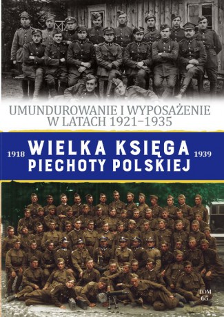 Umundurowanie i wyposażenie w latach 1921-1935. Wielka Księga Piechoty Polskiej (Tom 65) [KSIĄŻKA]