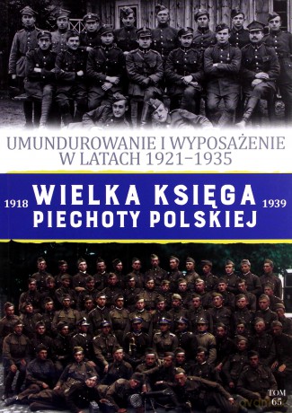 Umundurowanie i wyposażenie w latach 1921-1935. Wielka Księga Piechoty Polskiej (Tom 65) [KSIĄŻKA]