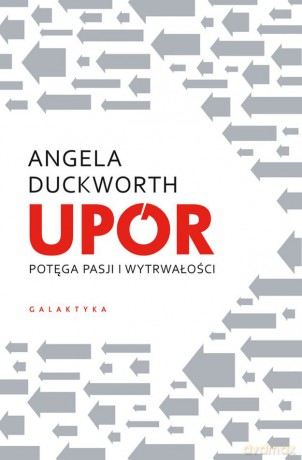Upór. Potęga pasji i wytrwałości - Angela Duckworth [KSIĄŻKA]