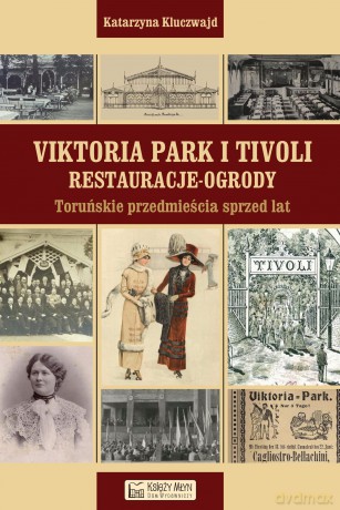 Viktoria Park i Tivoli. Restauracje-ogrody - Katarzyna Kluczwajd [KSIĄŻKA]
