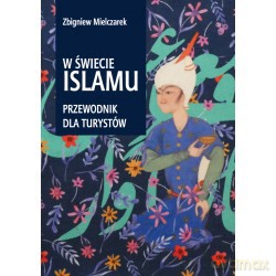 W świecie Islamu Przewodnik dla turystów - Zbigniew Mielczarek [KSIĄŻKA]