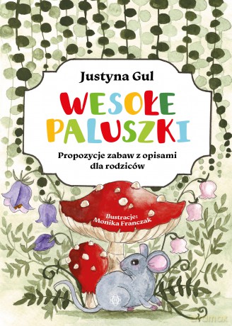 Wesołe paluszki Propozycje zabaw z opisami dla rodziców - Justyna Gul [KSIĄŻKA]