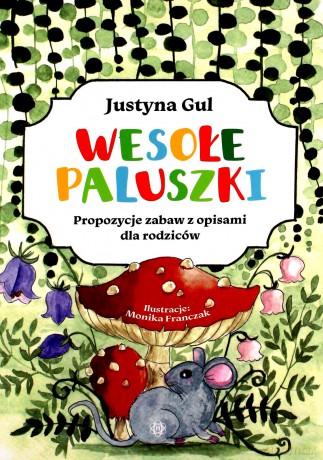 Wesołe paluszki Propozycje zabaw z opisami dla rodziców - Justyna Gul [KSIĄŻKA]