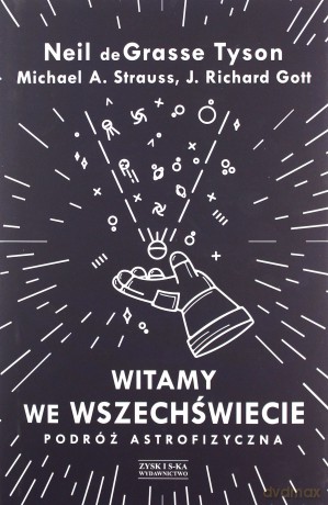 Witamy we Wszechświecie. Podróż astrofizyczna - Neil deGrasse Tyson, Michael A. Strauss, J. Richard Gott [KSIĄŻKA]