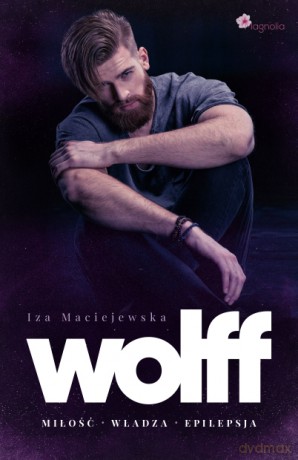 WOLFF. Miłość Władza Epilepsja - Iza Maciejewska [KSIĄŻKA]