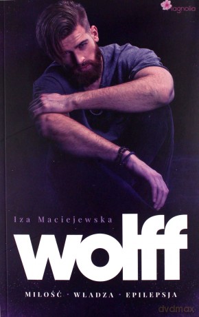 WOLFF. Miłość Władza Epilepsja - Iza Maciejewska [KSIĄŻKA]
