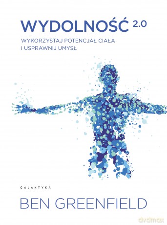 Wydolność 2.0. Wykorzystaj potencjał ciała i usprawnij umysł - Ben Greenfield [KSIĄŻKA]