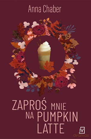 Zaproś mnie na pumpkin latte - Anna Chaber [KSIĄŻKA]