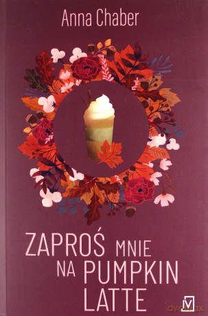Zaproś mnie na pumpkin latte - Anna Chaber [KSIĄŻKA]