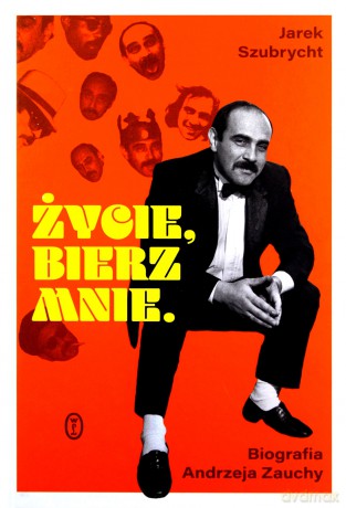 Życie, bierz mnie. Biografia Andrzeja Zauchy - Jarosław Szubrycht [KSIĄŻKA]