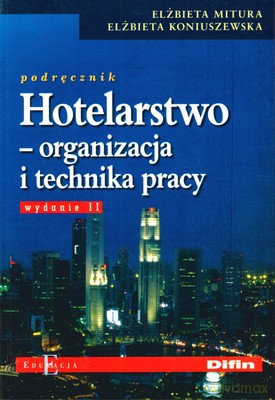 Hotelarstwo Organizacja I Technika Pracy - Elżbieta Mitura, Elżbieta Koniuszewska [KSIĄŻKA]