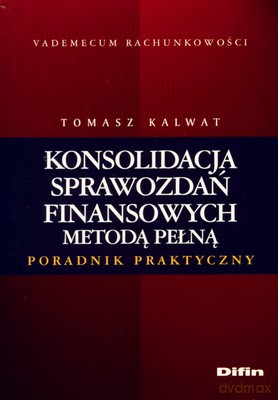 Konsolidacja Sprawozdań Finansowych Metodą Pełną - Tomasz Kalwat [KSIĄŻKA]
