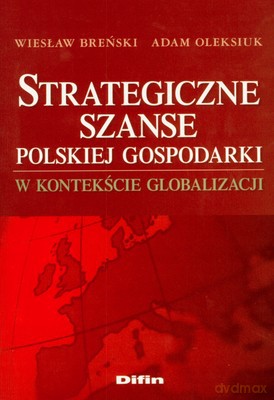 Strategiczne Szanse Polskiej Gospodarki - Wiesław Breński, Adam Oleksiuk [KSIĄŻKA]